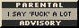 Parental Advisory: I say 'fuck' a lot